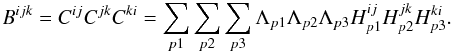 Mathematical equation: \begin{equation} B^{ijk} = C^{ij}C^{jk}C^{ki} = \sum_{p1}\sum_{p2}\sum_{p3} \Lambda_{p1}\Lambda_{p2}\Lambda_{p3} H^{ij}_{p1}H^{jk}_{p2}H^{ki}_{p3}.\label{eqn:bispec_expanded} \end{equation}
