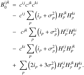 Mathematical equation: \begin{eqnarray} \label{eqn:bias_free_bispec} B^{ijk}_{0}&=& c^{ij}c^{jk}c^{ki}\nonumber\\ &-& c^{ij}\sum_{p}\left(i_{p} + \sigma^{2}_{p}\right) H^{jk}_{p}H^{ki}_{p} \nonumber\\ &-&\ c^{jk}\sum_{p}\left(i_{p} + \sigma^{2}_{p}\right) H^{ij}_{p}H^{ki}_{p} \nonumber\\ &-& c^{ki}\sum_{p}\left(i_{p} + \sigma^{2}_{p}\right) H^{ij}_{p}H^{jk}_{p} \nonumber\\ &+& \sum_{p}\left(2 i_{p} +3\sigma^{2}_{p}\right)H^{ij}_{p}H^{jk}_{p}H^{ki}_{p}. \end{eqnarray}