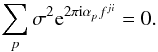 Mathematical equation: \begin{equation} \sum_{p}\sigma^{2}\mathrm{e}^{2\pi{\rm i}\alpha_{p}f^{ji}}=0. \label{eqn:const_sigma_dft} \end{equation}