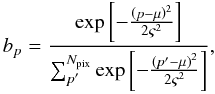 Mathematical equation: \begin{equation} b_{p}=\frac{\exp\left[-\frac{\left(p-\mu\right)^{2}}{2\varsigma^{2}}\right]} {\sum_{p'}^{N_{\rm pix}}\exp\left[-\frac{\left(p'-\mu\right)^{2}}{2\varsigma^{2}}\right]}, \end{equation}