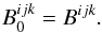 Mathematical equation: \begin{equation} B^{ijk}_{0} = B^{ijk}. \end{equation}
