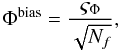 Mathematical equation: \begin{equation} \Phi^{\mathrm{bias}} = \frac{\varsigma_{\Phi}}{\sqrt{N_{f}}}, \end{equation}