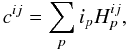 Mathematical equation: \begin{equation} c^{ij}= \sum_{p}i_{p}H^{ij}_{p}, \label{eqn:c_and_H} \end{equation}