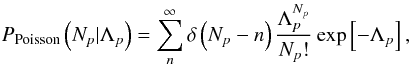 Mathematical equation: \begin{equation} P_{\textrm{Poisson}}\left(N_{p}|\Lambda_{p}\right) = \sum_{n}^{\infty}\delta\left(N_{p}-n\right)\frac{\Lambda_{p}^{N_{p}}}{N_{p}!}\exp\left[-\Lambda_{p}\right],\label{eqn:poisson} \end{equation}