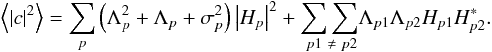Mathematical equation: \begin{equation} \left\langle \left|c\right|^{2}\right\rangle= \sum_{p} \left( \Lambda_{p}^{2} + \Lambda_{p} + \sigma_{p}^{2}\right) \left|H_{p}\right|^{2} + \underset{\ p1\ \neq\ p2}{\sum\sum}\Lambda_{p1}\Lambda_{p2} H_{p1}H^{*}_{p2}.\label{eqn:powerspec_split} \end{equation}