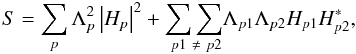 Mathematical equation: \begin{equation} S = \sum_{p} \Lambda_{p}^{2} \left|H_{p}\right|^{2}+\underset{\ p1\ \neq\ p2}{\sum\sum}\Lambda_{p1}\Lambda_{p2} H_{p1}H^{*}_{p2},\label{eqn:ideal_powerspec_split} \end{equation}