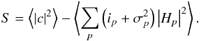 Mathematical equation: \begin{equation} S = \left\langle \left|c\right|^{2} \right\rangle - \left\langle\sum_{p} \left( i_{p} + \sigma_{p}^{2}\right) \left|H_{p}\right|^{2}\right\rangle. \end{equation}