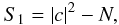 Mathematical equation: \begin{equation} S_{1} = \left|c\right|^{2} - N, \end{equation}