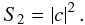 Mathematical equation: \begin{equation} S_{2} = \left|c\right|^{2}. \end{equation}