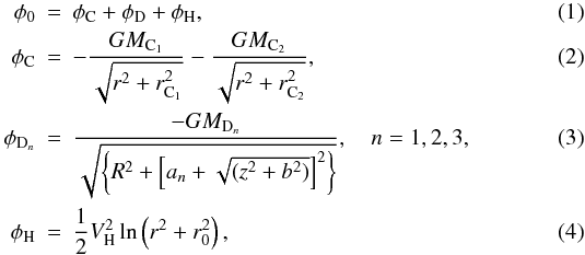 Mathematical equation: \begin{eqnarray} \phi_0 &=& \phi_{\mathrm{C}} + \phi_{\mathrm{D}} + \phi_{\mathrm{H}}, \\ \phi_{\mathrm{C}} &=& - \frac{GM_{\mathrm{C_1}}}{\sqrt{r^2+r_{\mathrm{C_1}}^2}} - \frac{GM_{\mathrm{C_2}}}{\sqrt{r^2+r_{\mathrm{C_2}}^2}}, \\ \phi_{\mathrm{D}_n} &=& \frac{-GM_{\mathrm{D}_n}}{\sqrt{\left\{R^2 + \left[a_n + \sqrt{(z^2 + b^2)}\right]^2\right\}}},\quad n=1, 2, 3, \\ \phi_{\mathrm{H}} &=& \frac{1}{2} V_{\mathrm{H}}^2 \ln\left(r^2 + r_0^2\right), \end{eqnarray}