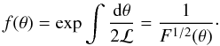 Mathematical equation: \begin{equation} f(\theta)=\exp\int\frac{{\rm d}\theta}{2\mathcal{L}}=\frac{1}{F^{1/2}(\theta)}\cdot\label{eqF} \end{equation}