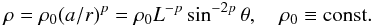Mathematical equation: \begin{equation} \rho=\rho_0 (a/r)^p =\rho_0 L^{-p} \sin^{-2p}\theta, \quad\rho_0\equiv {\rm const.}\label{eqrhop} \end{equation}