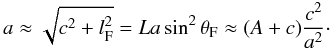 Mathematical equation: \begin{equation} a\approx\sqrt{c^2+l_{\rm F}^2}=La\sin^2\theta_{\rm F}\approx(A+c)\frac{c^2}{a^2}\cdot \end{equation}