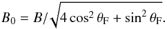 Mathematical equation: \begin{equation} B_0=B/\!\sqrt{4\cos^2\theta_{\rm F}+\sin^2\theta_{\rm F}}.\label{eqBB0} \end{equation}