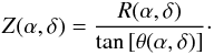 Mathematical equation: \begin{equation} Z (\alpha,\delta) = \frac{R (\alpha,\delta)}{\tan \left[ \theta(\alpha,\delta) \right] }\cdot \end{equation}