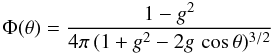 Mathematical equation: \begin{equation} \label{phi_eq} \Phi(\theta) = \frac{1-g^2}{4\pi\,(1+g^2-2g\, \cos \theta)^{3/2}} \end{equation}