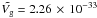 Mathematical equation: \hbox{$\tilde{V_\mathrm{g}}=2.26 \,\times \,10^{-33}$}