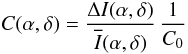 Mathematical equation: \begin{equation} C(\alpha,\delta) = \frac{\Delta I(\alpha,\delta)}{\overline{I}(\alpha,\delta)} \, \frac{1}{C_0} \end{equation}