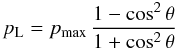 Mathematical equation: \begin{equation} \label{pl_eq} p_{\rm L} = p_{\rm max}\,\frac{1-\cos^2 \theta}{1+\cos^2 \theta} \end{equation}