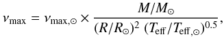 Mathematical equation: \begin{equation} \nu_\mathrm{max} = \nu_{\mathrm{max},\odot} \times \frac{M/M_\odot}{(R/R_\odot)^2 \; (\Teff/\Teff_{,\odot})^{0.5}} , \label{Eq:astro_numax} \end{equation}
