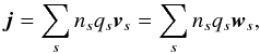Mathematical equation: \begin{eqnarray} \vec{j} = \sum_{s}{n_{s} q_{s}\vec{v}_{s}} = \sum_{s}{n_{s}q_{s}\vec{w}_{s}}, \label{eq:currency_density} \end{eqnarray}