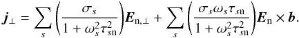 Mathematical equation: \begin{eqnarray} \vec{j}_{\perp} = \sum_{s}{\left(\frac{\sigma_{s}}{1+\omega _{s}^{2}\tau _{s\mathrm{n}}^{2}} \right)} \vec{E}_{\mathrm{n},\perp} + \sum_{s}{\left( \frac{\sigma _{s}\omega _{s}\tau _{s\mathrm{n}}} {1+ \omega _{s}^{2}\tau _{s\mathrm{n}}^{2}} \right)} \vec{E}_{\mathrm{n}}\times\vec{b}. \end{eqnarray}