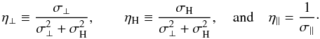 Mathematical equation: \begin{equation} \eta _{\perp} \equiv \frac{\sigma _{\perp}}{\sigma _{\perp}^{2}+\sigma _{\mathrm{H}}^{2}}, \quad\quad \eta _{\mathrm{H}} \equiv \frac{\sigma _{\mathrm{H}}}{\sigma _{\perp}^{2}+\sigma _{\mathrm{H}}^{2}}, \quad \mathrm{and}\quad \eta _{\parallel} = \frac{1}{\sigma _{\parallel}}\cdot\nonumber \end{equation}