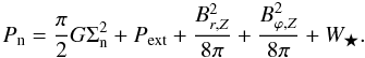 Mathematical equation: \begin{equation} P_{\mathrm{n}}=\frac{\pi }{2}G\Sigma _{\mathrm{n}}^{2}+P_{\mathrm{ext}}+ \frac{B_{r,Z}^{2}}{8\pi }+\frac{B_{\varphi,Z}^{2}}{8\pi } + W_{\bigstar }. \label{eq:neutral_pressure} \end{equation}