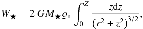 Mathematical equation: \begin{equation} W_{\bigstar } = 2~GM_{\bigstar }\varrho_{\mathrm{n}} \int_{0}^{Z}\frac{z\mathrm{d}z}{\left(r^{2}+z^{2}\right) ^{3/2}}, \label{eq:weight_pointmass} \end{equation}