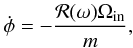 Mathematical equation: \begin{eqnarray} \dot \phi =- {{\cal R}(\omega) \Om_{\rm in} \over m }, \label{dotfi} \end{eqnarray}