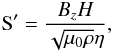 Mathematical equation: \begin{eqnarray} {\rm S'}=\frac{B_z H}{\sqrt{\mu_0\rho}\eta}, \label{S} \end{eqnarray}