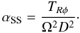 Mathematical equation: \begin{equation} \alpha_{\rm SS}= \frac{T_{R\phi}}{\Om^2 D^2}\cdot \label{alfs} \end{equation}