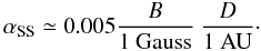 Mathematical equation: \begin{equation} \alpha_{\rm SS}\simeq 0.005 \frac{B}{1~{\rm Gauss}}\ \frac{D}{\rm 1~AU}\cdot \label{alfs3} \end{equation}