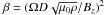 Mathematical equation: \hbox{$\beta=(\Om D \sqrt{\mu_0 \rho}/B_z)^2$}