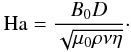 Mathematical equation: \begin{eqnarray} {\rm Ha} = \frac{B_0 D}{\sqrt{\mu_0 \rho \nu \eta}}\cdot \end{eqnarray}