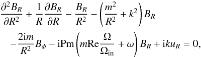 Mathematical equation: \begin{eqnarray} \lefteqn{{\partial^2 B_R \over \partial R^2} + {1\over R} {\partial B_R \over \partial R} - {B_R \over R^2} - \left({m^2 \over R^2} + k^2\right) B_R }\nonumber\\ && - {2{\rm i}m\over R^2} B_\phi - {\rm i} {\rm Pm} \left(m {\rm Re} {\Om \over \Om_{\rm in}} +\omega\right) B_R + {\rm i}k u_R=0, \label{p4} \end{eqnarray}