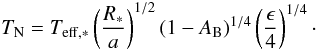 Mathematical equation: \begin{equation} T_{\rm N} =T_{{\rm eff},*}\left(\frac{R_*}{a}\right)^{1/2} \left(1-A_{\rm B}\right)^{1/4} \left(\frac{\epsilon}{4}\right)^{1/4} \cdot \end{equation}