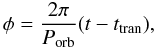 Mathematical equation: \begin{equation} \phi=\frac{2\pi}{P_{\rm orb}}(t-t_{\rm tran}) , \end{equation}