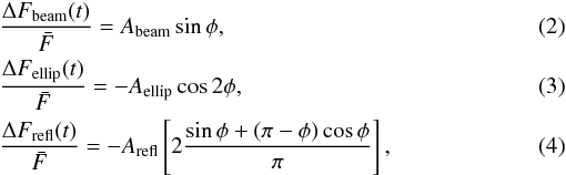 Mathematical equation: \begin{eqnarray} &&\frac{\Delta F_{\mathrm{beam}}(t)} {\bar{F}} = A_{\mathrm{beam}}\sin\phi , \\ &&\frac{\Delta F_{\mathrm{ellip}}(t)} {\bar{F}} = -A_{\mathrm{ellip}}\cos2\phi , \\ &&\frac{\Delta F_{\mathrm{refl}}(t)}{\bar{F}} = -A_{\mathrm{refl}} \left[2\frac{\sin\phi+(\pi-\phi)\cos\phi}{\pi}\right] , \end{eqnarray}