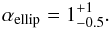 Mathematical equation: \begin{equation} \alpha_\mathrm{ellip}=1^{+1}_{-0.5} . \end{equation}