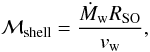 Mathematical equation: \begin{equation} {\cal M}_{\rm shell} = \frac{\dot{M}_{\rm w} R_{\rm SO}}{v_{\rm w}}, \label{eq: Mshell} \end{equation}