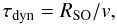 Mathematical equation: \begin{equation} \tau_{\rm dyn} = R_{\rm SO} / v , \end{equation}