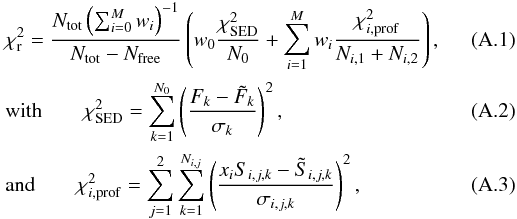Mathematical equation: \appendix \setcounter{section}{1} \begin{eqnarray} \label{eq:chi2} && \chi^2_{\mathrm{r}} = \frac{N\dma{tot}\left(\sum_{i=0}^{M} w_i\right)^{-1}}{N\dma{tot} - N\dma{free}} \left(w_0 \frac{\chi^2\dma{SED}}{N_0} + \sum_{i=1}^{M}\limits w_i \frac{\chi^2_{i,\mathrm{prof}}}{N_{i,1}+N_{i,2}}\right) , \\ \label{eq:chi2SED} && \textrm{with} \qquad \chi^2\dma{SED} = \sum_{k=1}^{N_0}\limits \left(\frac{F_k - \tilde{F}_k}{\sigma_{k}}\right)^2 , \\ \label{eq:chi2prof} && \textrm{and} \qquad \chi^2_{i,\mathrm{prof}} = \sum_{j=1}^{2}\limits \sum_{k=1}^{N_{i,j}}\limits \left(\frac{x_i S_{i,j,k} - \tilde{S}_{i,j,k}}{\sigma_{i,j,k}}\right)^2 , \end{eqnarray}