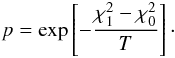 Mathematical equation: \appendix \setcounter{section}{1} \begin{eqnarray} \label{prob} p = \exp\left[-\frac{\chi^{2}_{1} - \chi^{2}_{0}}{T}\right]\cdot \end{eqnarray}