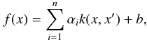 Mathematical equation: \begin{equation} f(x)=\sum_{i=1}^{n}\alpha_{i}k(x,x')+b, \end{equation}