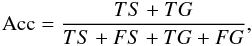 Mathematical equation: \begin{equation} \mbox{Acc}=\frac{TS+TG}{TS+FS+TG+FG}, \label{acc} \end{equation}
