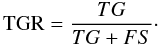 Mathematical equation: \begin{equation} \mbox{TGR}=\frac{TG}{TG+FS}\cdot \label{tgr} \end{equation}