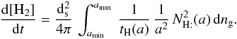 Mathematical equation: \begin{eqnarray*} \frac{{\rm d}[\mathrm{H}_{2}]}{{\rm d}t}=\frac{{\rm d}_{\rm s}^{2}}{4\pi}\,\int_{a_{\rm min}}^{a_{\rm max}}\,\frac{1}{t_{\mathrm{H}}(a)}\,\frac{1}{a^{2}}\, N_{\mathrm{H:}}^{2}(a)\, {\rm d}n_{\rm g}. \end{eqnarray*}