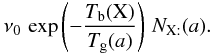 Mathematical equation: \appendix \setcounter{section}{2} \begin{eqnarray*} \nu_{0}\,\exp\left(-\frac{T_{\rm b}(\mathrm{X})}{T_{\rm g}(a)}\right)\, N_{\mathrm{X:}}(a). \end{eqnarray*}