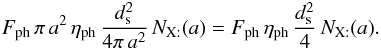 Mathematical equation: \appendix \setcounter{section}{2} \begin{eqnarray*} F_{\rm ph}\,\pi\, a^{2}\,\eta_{\rm ph}\,\frac{d_{\rm s}^{2}}{4\pi\, a^{2}}\, N_{\mathrm{X:}}(a)=F_{\rm ph}\,\eta_{\rm ph}\,\frac{d_{\rm s}^{2}}{4}\, N_{\mathrm{X:}}(a). \end{eqnarray*}